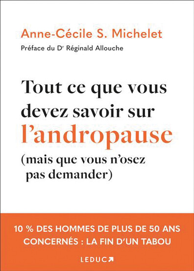 Tout ce que vous devez savoir sur l’andropause (mais que vous n’osez pas demander), d’Anne-Cécile S. Michelet, éd. Leduc S.