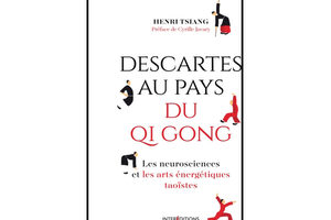 Descartes au pays du qi gong, d’Henri Tsiang, éd. Interéditions.