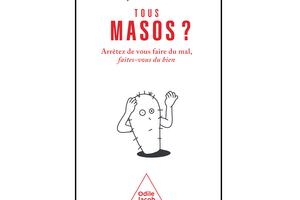 Tous masos ?, de François Ladame, éd. Odile Jacob.