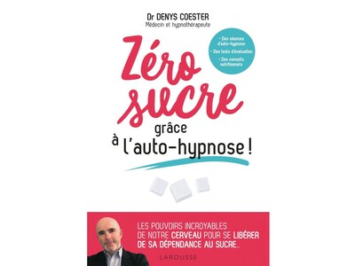 Zéro sucre grâce à l’auto-hypnose, Dr Denys Coester, éd. Larousse.
