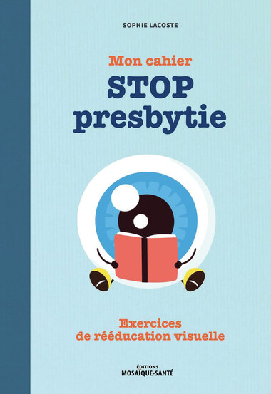 Mon cahier Stop presbytie, de Sophie Lacoste, éd. Mosaïque-Santé.