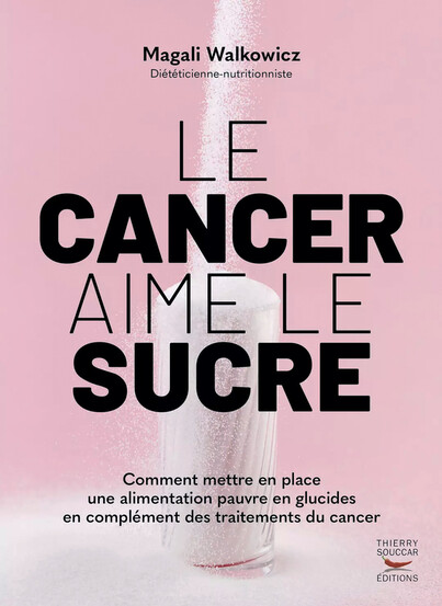 Le cancer aime le sucre, de Magali Walkowicz, éd. Thierry Soucc﻿ar