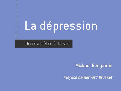 La dépression, du mal-être à la vie, de Mickaël Benyamin, éd. In Press