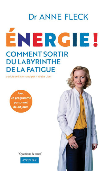 Énergie ! Comment sortir du labyrinthe de la fatigue, de la Dr Anne Fleck, éd. Actes Sud
