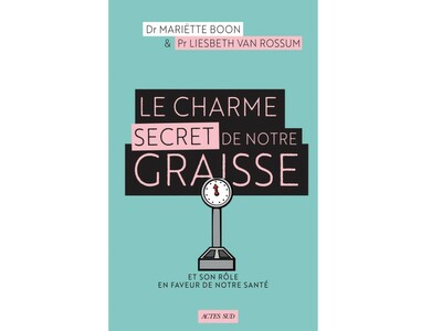 Le charme secret de notre graisse,  du Pr Liesbeth von Rossum et du Dr Mariëtte Boon, éd. Actes Sud.