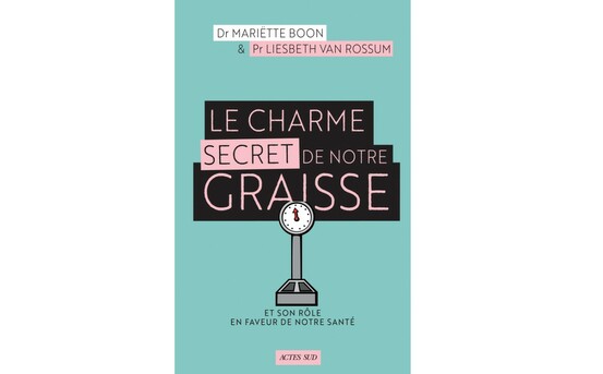 Le charme secret de notre graisse,  du Pr Liesbeth von Rossum et du Dr Mariëtte Boon, éd. Actes Sud.