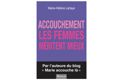 Accouchement : les femmes méritent mieux, de Marie-Hélène Lahaye