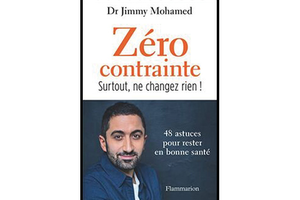 Zéro contrainte. Surtout, ne changez rien ! du Dr Jimmy Mohamed, éd. Flammarion.
