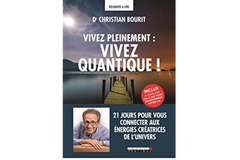 Vivez pleinement : vivez quantique!, du Dr Christian Bourit