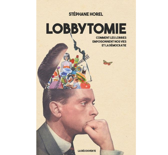Lobbytomie. Comment les lobbies empoisonnent nos vies et la démocratie de Stéphane Horel