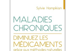 Maladies chroniques, diminuez les médicaments grâce aux méthodes naturelles, de Sylvie Hampikian