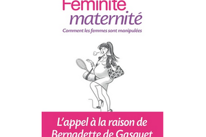 Féminité maternité - Comment les femmes sont manipulées, du Dr Bernadette de Gasquet