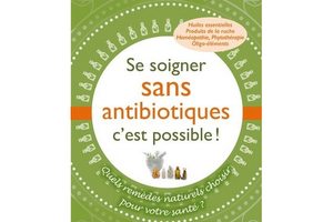 Se soigner sans antibiotiques, c’est possible !, de Florence Raynaud