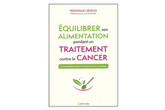 Équilibrer son alimentation pendant un traitement contre le cancer, de Véronique Liégeois
