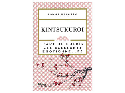 Kintsukuroï, l’art de guérir les blessures émotionnelles, de Tomas Navarro