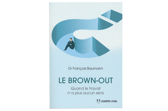 Le brown-out : quand le travail n’a plus aucun sens, du Dr François Baumann