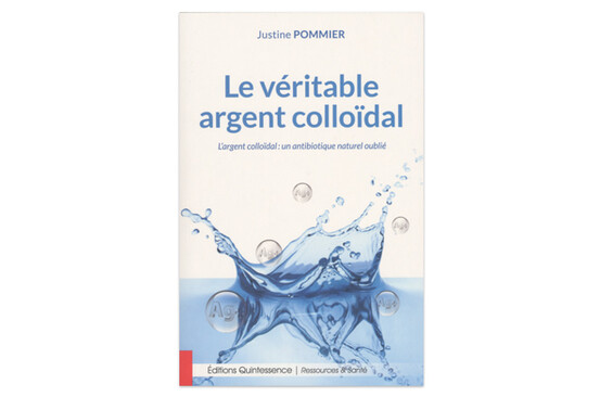Le Véritable Argent colloïdal, de Justine Pommier, éd. Quintessence