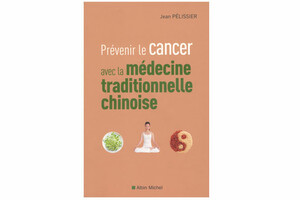 Prévenir le cancer avec la médecine traditionnelle chinoise (Jean Pélissier)