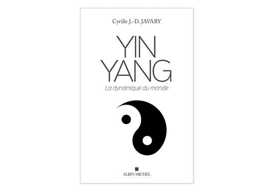 Yin Yang, la dynamique du monde, de Cyrille J.-D. Javary