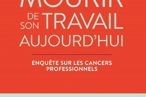 Mourir de son travail aujourd’hui, Enquête sur les cancers professionnels, d’Anne Marchand, éd. de l’Atelier.