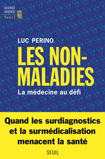 Les non-maladies, la médecine au défi, de Luc Perino, éd. Seuil.