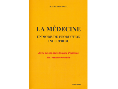 La médecine, un mode de production industriel, de Jean-Pierre Gicquel, éd. Prophylaxies
