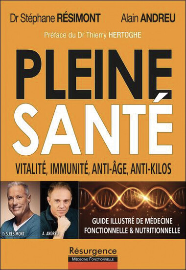 Pleine santé, vitalité, immunité, anti-âge, anti-kilos, du Dr Stéphane Résimont et Alain Andreu, éd. Résurgence.