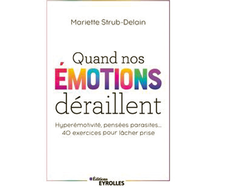 Quand nos émotions déraillent, de Mariette Strub-Delain, éd. Eyrolles