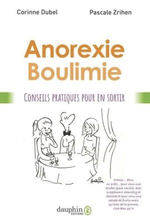 Anorexie, boulimie, conseils pratiques pour mieux vivre, de Corinne Dubel et Pascale Zrihen, éd. du Dauphin.