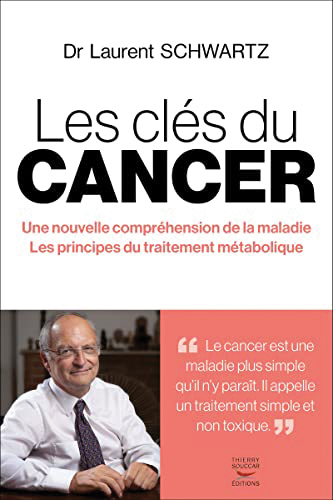 Les clés du cancer, du Dr Laurent Schwartz, éd. Thierry Souccar.