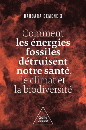 Comment les énergies fossiles détruisent notre santé, le climat et la biodiversité (Barbara Demeneix)