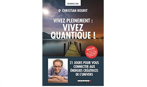 Vivez pleinement : vivez quantique!, du Dr Christian Bourit